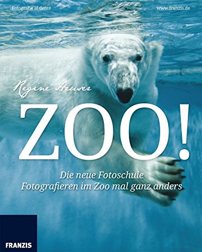 Zoo! Fotografie al dente: Die neue Fotoschule – Fotografieren im Zoo mal ganz anders