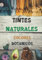 Tintes Naturales: El Libro De Trabajo Completo Para Crear Colores Botánicos Para Tus Tejidos, El Arte Del Teñido Orgánico, La Vuelta a La Naturaleza