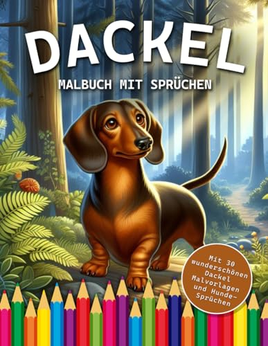 Dackel Malbuch für Erwachsene: Mit liebevollen Malvorlagen und tollen Hunde-Sprüchen für Entspannen und Wohlfühlen (Dogs | Coloring Books)