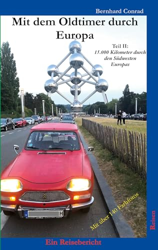 Mit dem Oldtimer durch Europa: Teil II: 15.000 Kilometer durch den Südwesten Europas (Reisen 5)