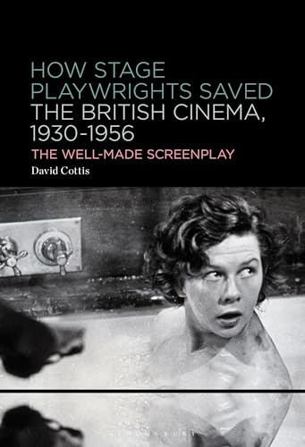 How Stage Playwrights Saved the British Cinema, 1930-1956: The Well-Made Screenplay