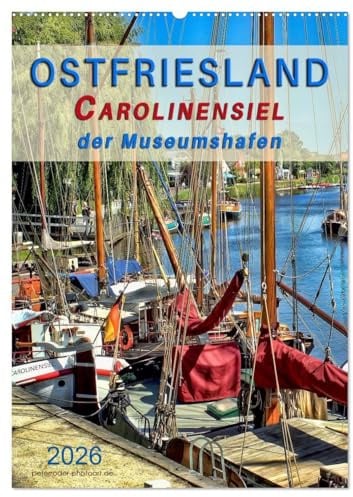 Ostfriesland - Carolinensiel, der Museumshafen (Wandkalender 2026 DIN A2 hoch), CALVENDO Monatskalender: Peter Roder mit einer Auswahl seiner ... Museumshafen Carolinensiel (CALVENDO Natur)