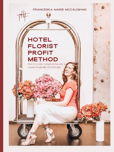 Hotel Florist Profit Method: How to Create Consistent Income via Luxury Hospitality Floral Design