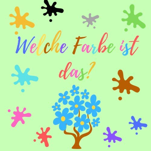 Welche Farbe ist das?: Buntes Buch für 2-5 jährige Kinder | Farben lernen mit einem Kleinbuch für die jüngsten | Effektive Entwicklung Ihres Kindes