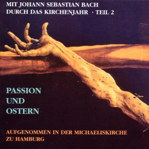 Mit Bach durch das Kirchenjahr Teil 2 (Passion und Ostern)