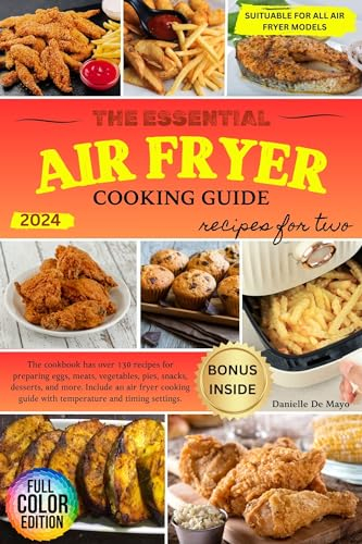 Air Fryer Cooking Guide: The Essential Ultimate Cookbook with more than 130 Delicious Recipes for Two