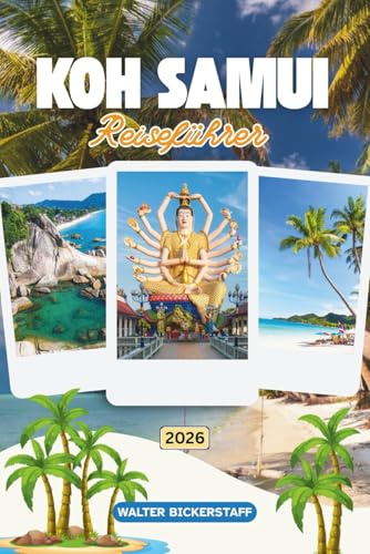 KOH SAMUI REISEFÜHRER 2026: Entdecken Sie das Paradies in Südostasien mit versteckten Tempeln, unberührten Stränden, üppigen Dschungeln und Inselabenteuern im Herzen des thailändischen Golfs