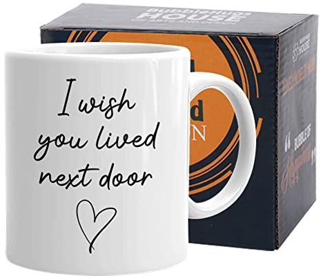 Bubble Hugs Tasse mit Aufschrift I Wish You Lived Next Door, 325 ml, Freundschaftsgeschenk, Geburtstagsgeschenk für Freunde, Umzugsgeschenk, Muttertagsgeschenk, Frauen, Weiß
