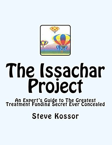 The Issachar Project: An Expert's Guide to the Greatest Treatment Funding Secret Ever Concealed by Steve Kossor (2016-04-26)