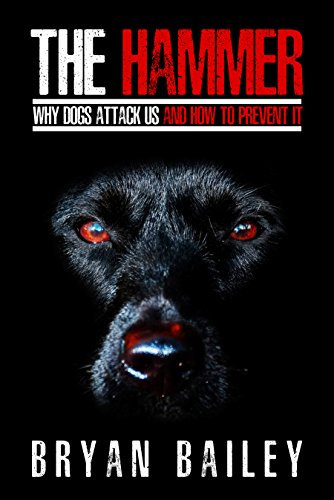 The Hammer: Why Dogs Attack Us and How to Prevent It (English Edition)
