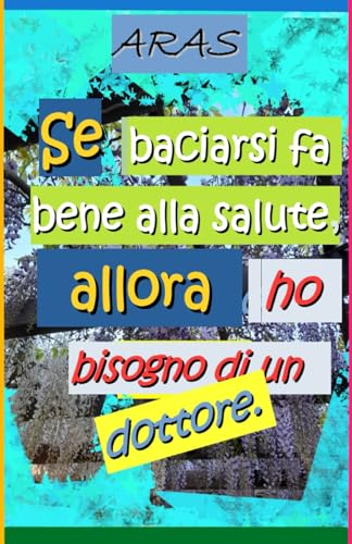 SE BACIARSI FA BENE ALLA SALUTE, ALLORA HO BISOGNO DI UN DOTTORE