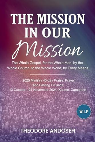 The Mission in Our Mission (Praise, Prayer, and Fasting Crusades, Band 7)