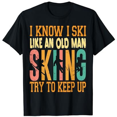 I Know I Ski Like An Old Man Try To Keep Up Lustiger Retro Skie T-Shirt