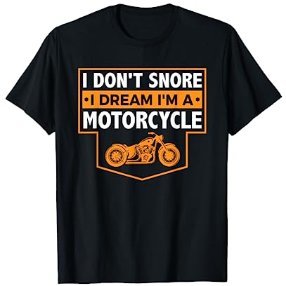 I Don't Snore I Dream I'm A Motorcycle - Snoring Biker T-Shirt
