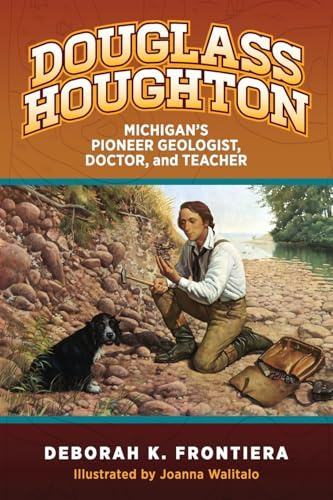 Douglass Houghton: Michigan's Pioneer Geologist, Doctor, and Teacher