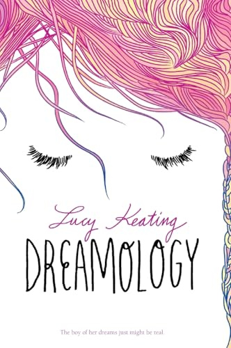 Dreamology: A Romantic YA Love Story About the Boy from Her Dreams Who Becomes Real