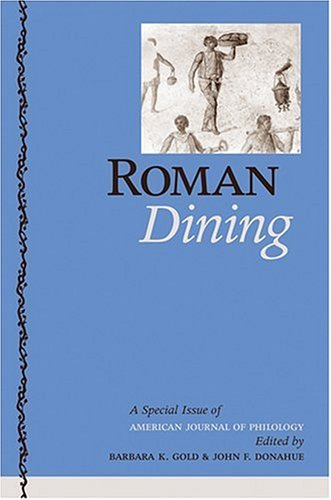 Roman Dining: A Special Issue of American Journal of Philology