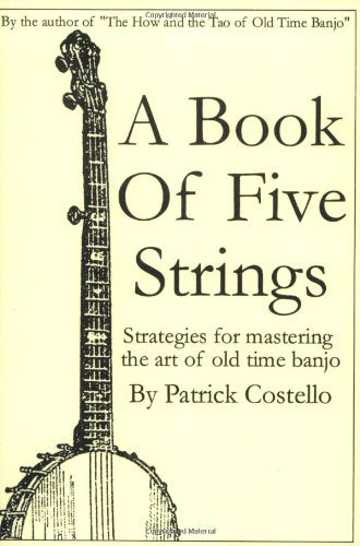 A Book of Five Strings: Strategies for Mastering the Art of Old Time Banjo
