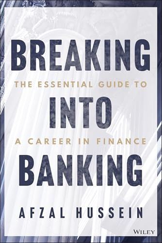 Breaking into Banking: The Essential Guide to a Career in Finance