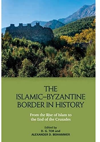 The Islamic-Byzantine Border in History: From the Rise of Islam to the End of the Crusades