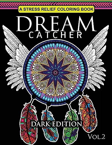 Dream Catcher Coloring Book Dark Edition Vol.2: An Adult Coloring Book of Beautiful Detailed Dream Catchers with Stress Relieving Patterns (Pattern Coloring Books)