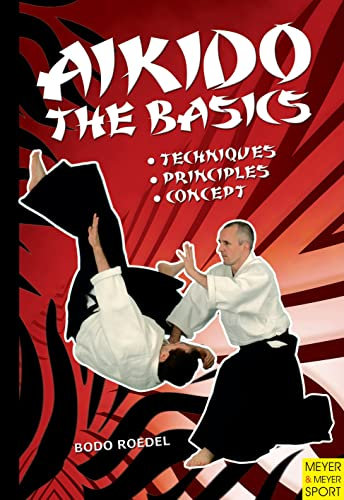 Aikido – The Basics: Techniques - Principles - Concept