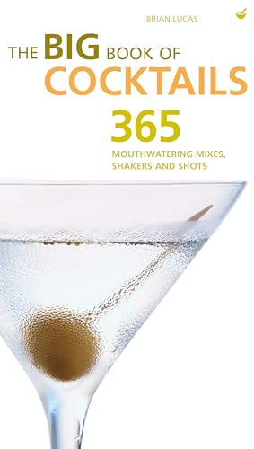 Big Book of Cocktails: 365 Mouthwatering Mixes, Shakers and Shots