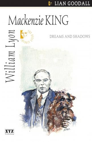 William Lyon MacKenzie King: Dreams and Shadows (Quest Biography)