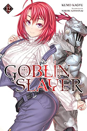 Goblin Slayer, Vol. 12 (light novel): Volume 12 (GOBLIN SLAYER LIGHT NOVEL SC)