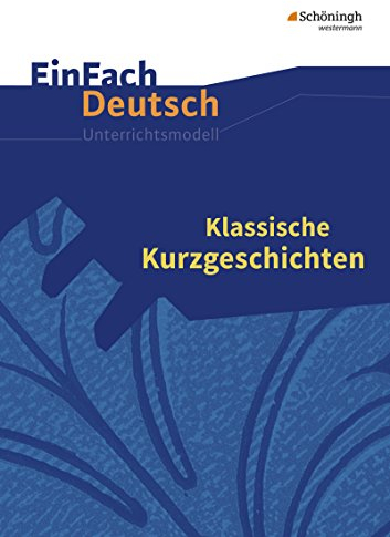 EinFach Deutsch Unterrichtsmodelle: Klassische Kurzgeschichten: Gymnasiale Oberstufe