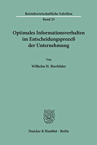 Optimales Informationsverhalten im Entscheidungsprozeß der Unternehmung. (Betriebswirtschaftliche Schriften, Band 25)