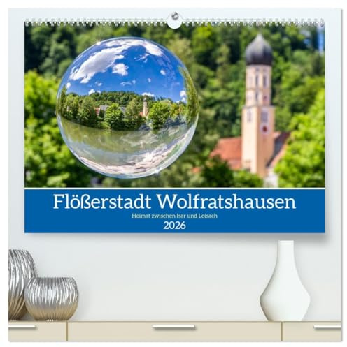 Flößerstadt Wolfratshausen (hochwertiger Premium Wandkalender 2026 DIN A2 quer), Kunstdruck in Hochglanz: Die schönsten Motive aus Wolfratshausen (CALVENDO Orte)