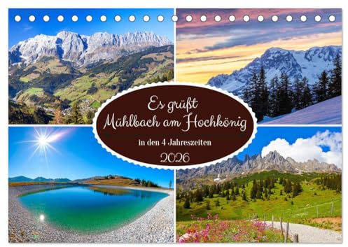 Es grüßt Mühlbach am Hochkönig (Tischkalender 2026 DIN A5 quer), CALVENDO Monatskalender: Die schönsten Plätze in Mühlbach am Hochkönig in den vier Jahreszeiten (CALVENDO Orte)