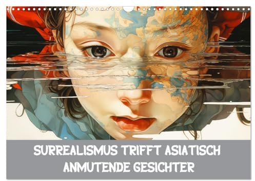 Surrealismus trifft asiatisch anmutende Gesichter (Wandkalender 2026 DIN A3 quer), CALVENDO Monatskalender: Asiatische Gesichter in surrealen Welten (CALVENDO Menschen)