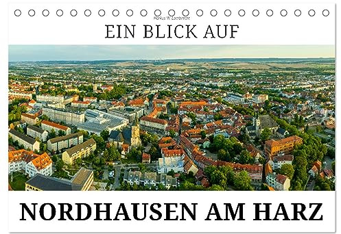 Ein Blick auf Nordhausen am Harz (Tischkalender 2026 DIN A5 quer), CALVENDO Monatskalender: Nordhausen, die Alte Reichs- und Hansestadt an der Zorge (CALVENDO Orte)