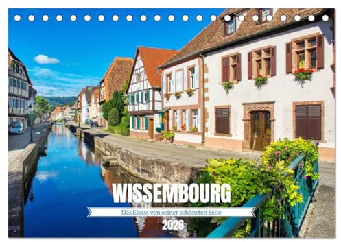 Wissembourg - Das Elsass von seiner schönsten Seite (Tischkalender 2026 DIN A5 quer), CALVENDO Monatskalender: Spaziergang durch das nördliche Tor zum Elsass (CALVENDO Orte)