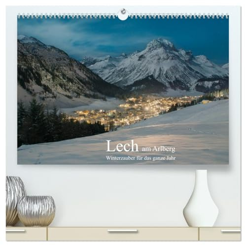 Lech am Arlberg - Winterzauber für das ganze Jahr (hochwertiger Premium Wandkalender 2026 DIN A2 quer), Kunstdruck in Hochglanz: Lech das beste der ... am Berg und im Schnee. (CALVENDO Natur)