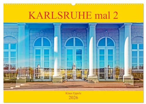 Karlsruhe mal 2 (Wandkalender 2026 DIN A2 quer), CALVENDO Monatskalender: Faszinierende Doppelbelichtungen Karlsruher Highlights (CALVENDO Orte)