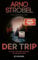 Der Trip – Du hast dich frei gefühlt. Bis er dich fand.: Psychothriller | Nervenkitzel pur von Nr.1-Bestsellerautor Arno Strobel