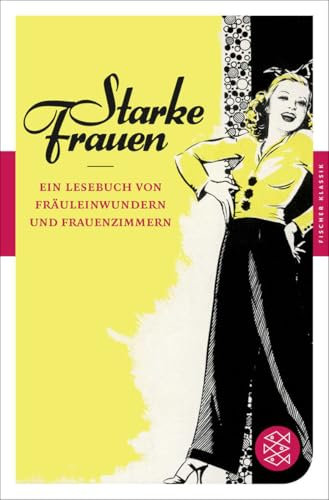 Starke Frauen: Ein Lesebuch von Fräuleinwundern und Frauenzimmern (Fischer Klassik)