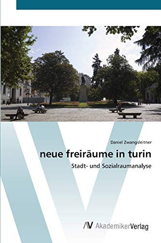 neue freiräume in turin: Stadt- und Sozialraumanalyse
