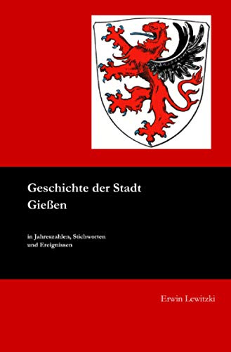 Geschichte der Stadt Gießen: in Jahreszahlen, Stichworten und Ereignissen
