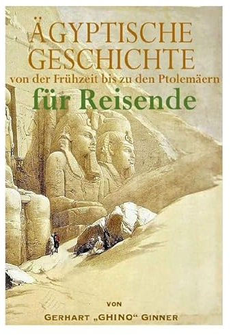 GESCHICHTE ÄGYPTENS von der Vordynastik bis zu den Ptolemäern für Reisende