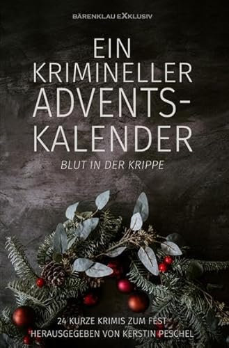 Ein krimineller Adventskalender – Blut in der Krippe: 24 kurze Krimis zum Fest