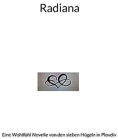 Radiana: Eine Wohlfühl Novelle von den sieben Hügeln in Plovdiv (Weiterentwicklung bei Freundschaften, Beziehungen und Partnerschaften)