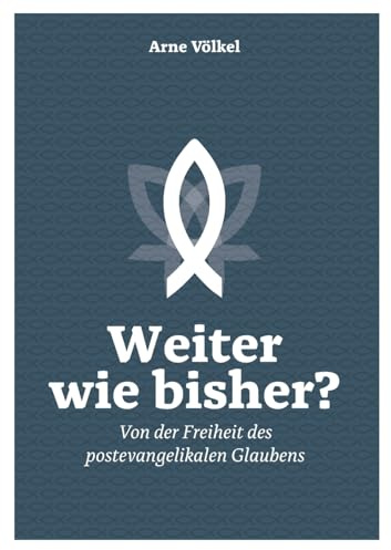 Weiter wie bisher?: Von der Freiheit des postevangelikalen Glaubens