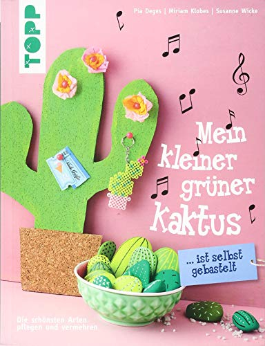 Mein kleiner grüner Kaktus ist selbst gebastelt: Die schönsten Arten pflegen und vermehren (kreativ.kompakt.)