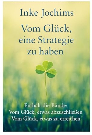 Vom Glück, eine Strategie zu haben: Enthält die Bände: Vom Glück, etwas abzuschließen + Vom Glück, etwas zu erreichen