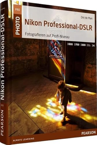 Nikon Professional-DSLR: Fotografieren auf Profi-Niveau (Pearson Photo)