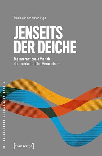 Jenseits der Deiche – Die internationale Vielfalt der Interkulturellen Germanistik (Interkulturelle Germanistik)